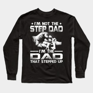 I'm Not The Stepdad I'm The Dad That Stepped Up Long Sleeve T-Shirt